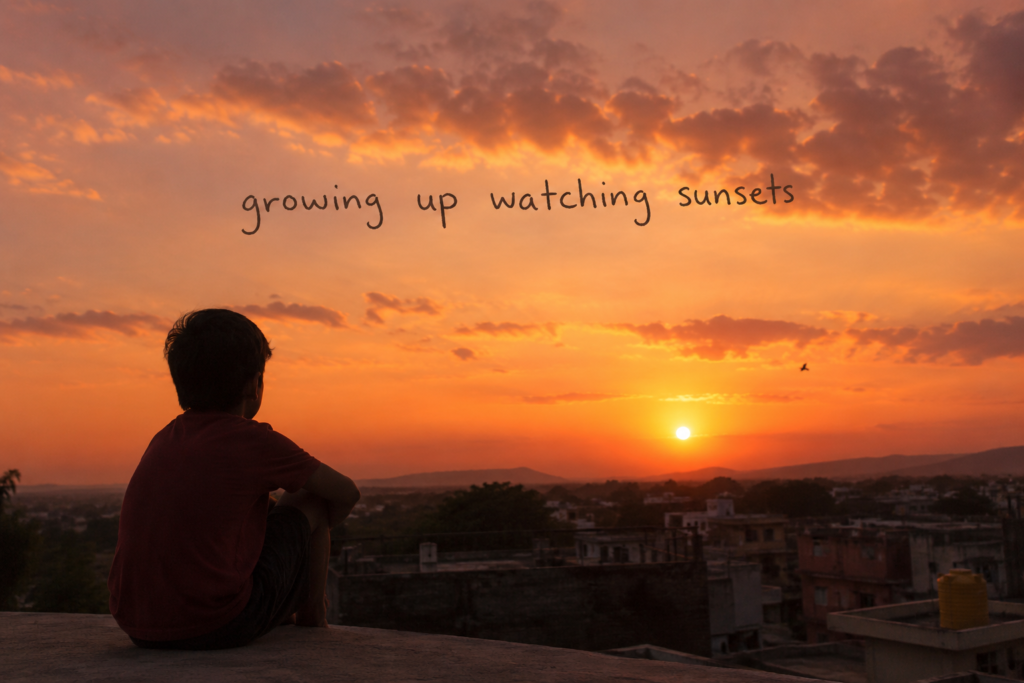 Growing Up Watching Sunsets